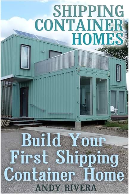 How to Build Your First Shipping Container Home