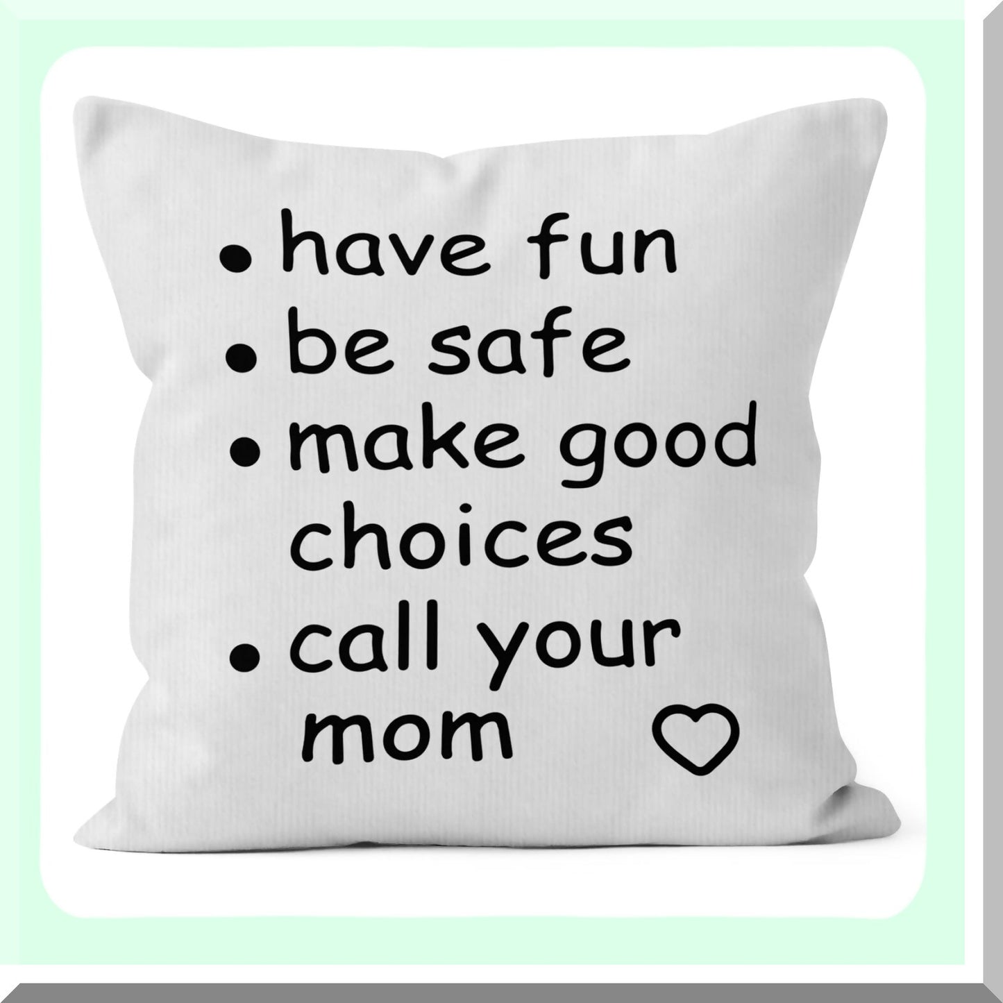 Mom's Advice" Funny College Dorm Decor 18x18 Throw Pillow Cover - Have Fun, Be Safe, Make Good Choices - Student Room Decor Pillowcase - Call Your Mom Pillow