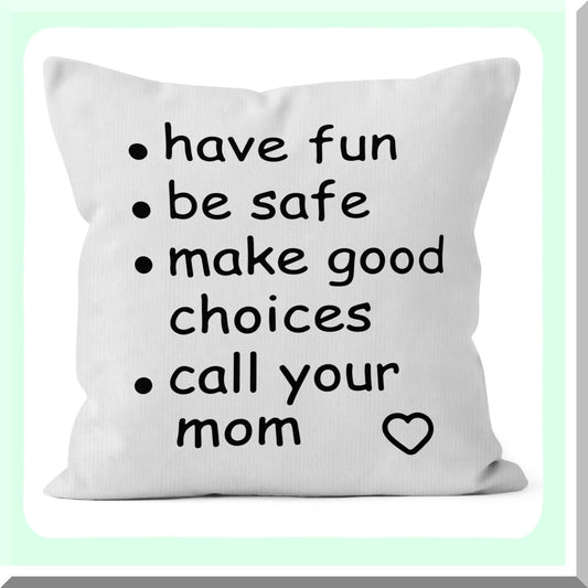 Mom's Advice" Funny College Dorm Decor 18x18 Throw Pillow Cover - Have Fun, Be Safe, Make Good Choices - Student Room Decor Pillowcase - Call Your Mom Pillow