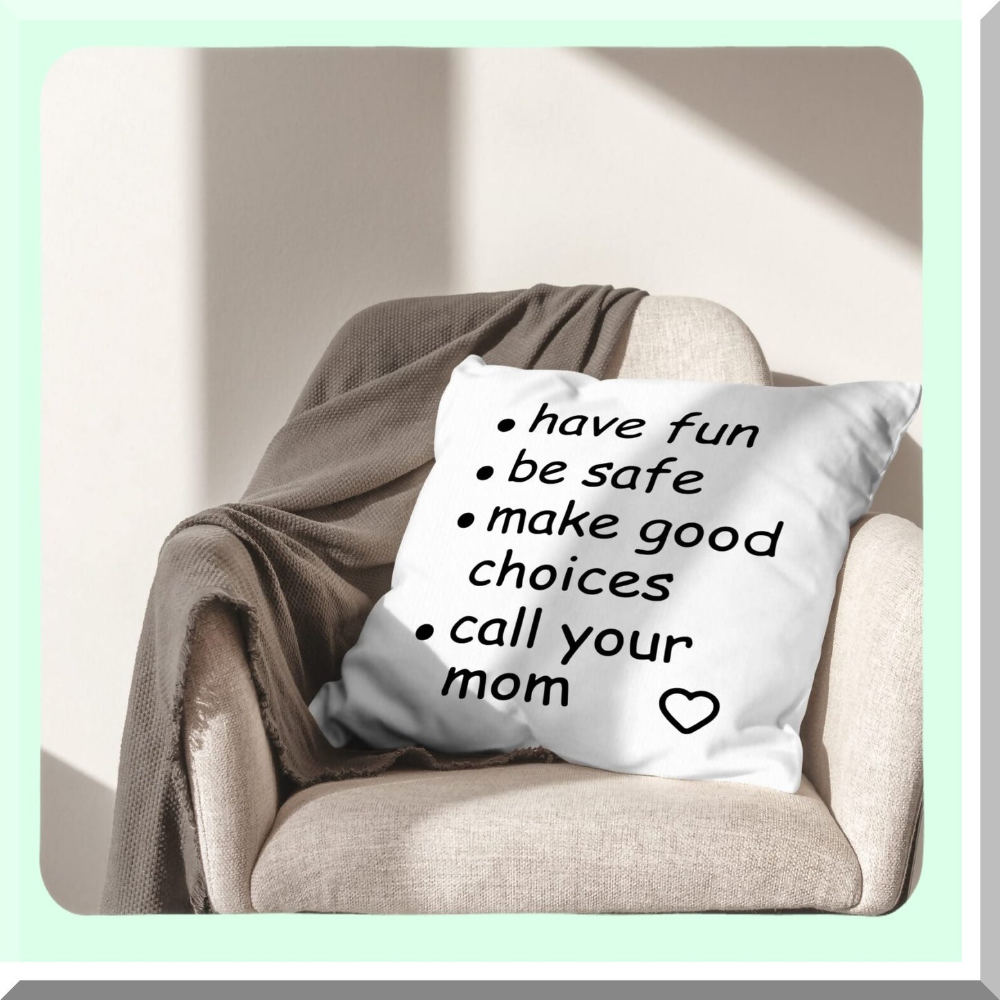 Mom's Advice" Funny College Dorm Decor 18x18 Throw Pillow Cover - Have Fun, Be Safe, Make Good Choices - Student Room Decor Pillowcase - Call Your Mom Pillow