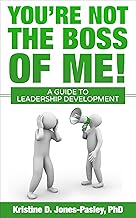You're Not the Boss of Me: Leadership Guide