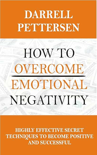 Overcoming Emotional Negativity to Become Positive