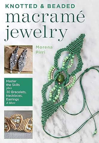 Learn Knotted and Beaded Macrame Jewelry with 30 Projects