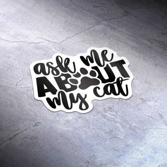 Ask Me About My Cat Vinyl Decal Sticker