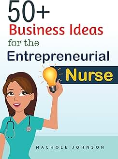Over 50 Business Ideas for Entrepreneurial Nurses