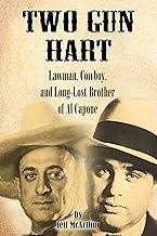 Two Gun Hart: Lawman, Cowboy, and Brother of Al Capone