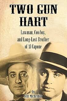Two Gun Hart: Lawman, Cowboy, and Brother of Al Capone