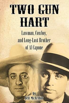 Two Gun Hart: Lawman, Cowboy, and Brother of Al Capone