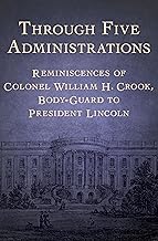 Reminiscences of Colonel William H. Crook, Lincoln's Bodyguard