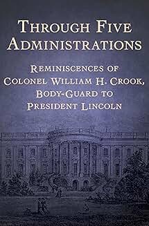 Reminiscences of Colonel William H. Crook, Lincoln's Bodyguard
