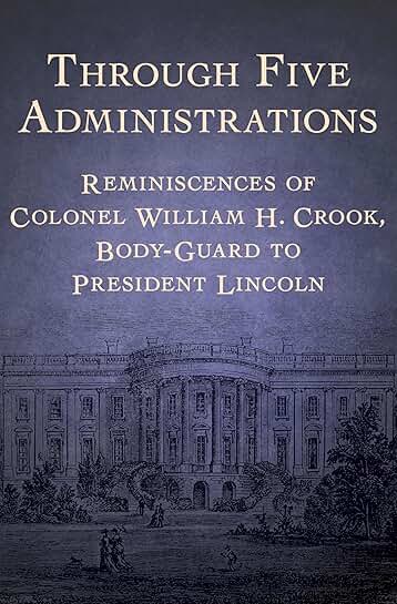 Reminiscences of Colonel William H. Crook, Lincoln's Bodyguard
