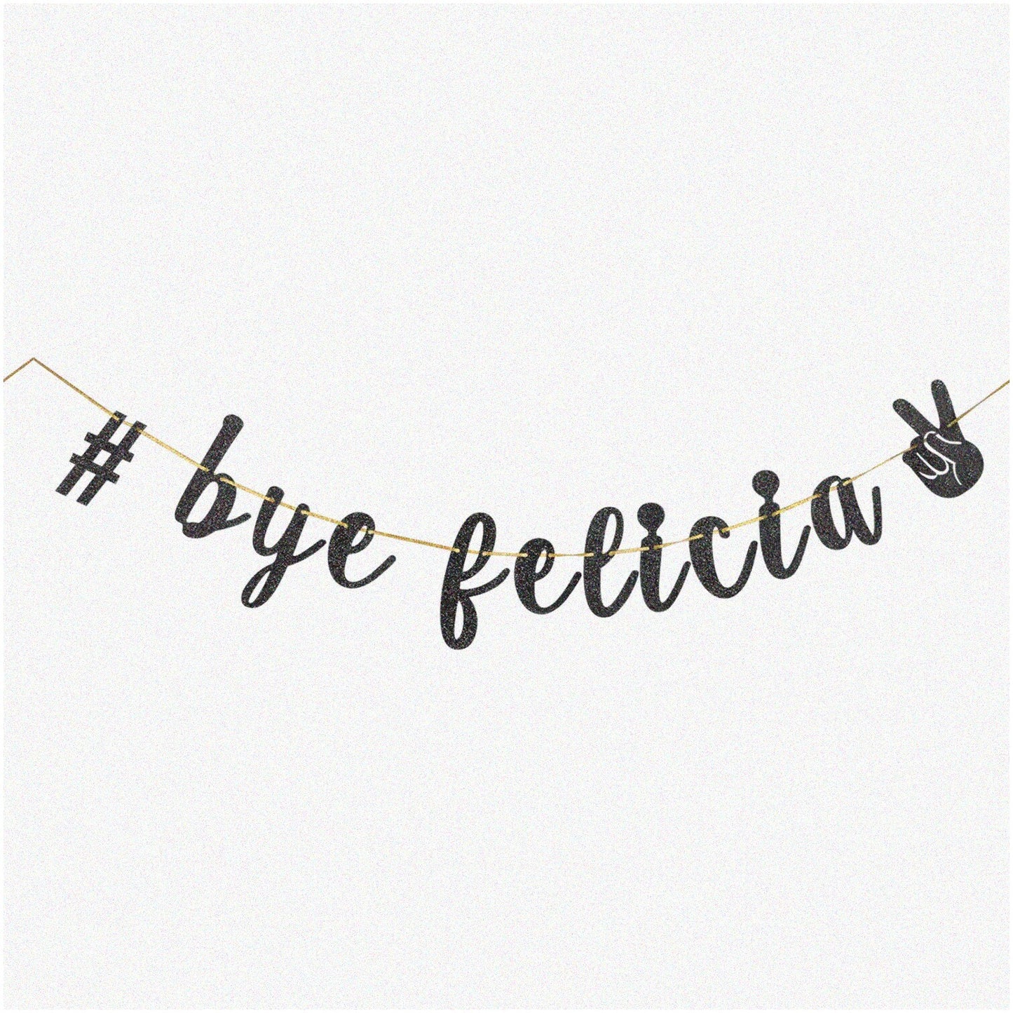 Black "Bye Felicia" Banner for Graduation, Moving, and Parties